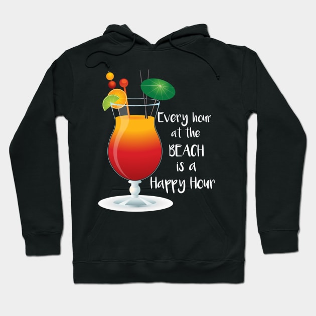 Every Hour at the Beach is a Happy Hour Hoodie by MisterMash